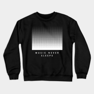 Music Never Sleeps Crewneck Sweatshirt